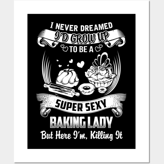 I never Dreamed i'd grow up to be a super cool Baking lady Wall Art by jonetressie